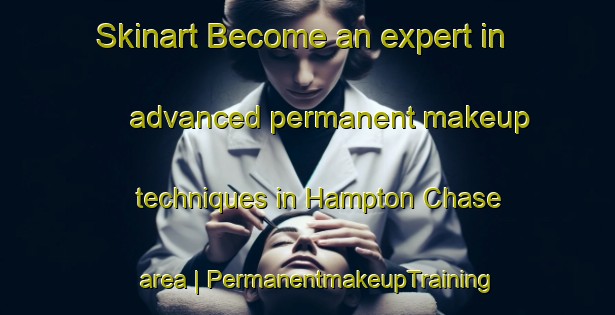 Skinart Become an expert in advanced permanent makeup techniques in Hampton Chase area | PermanentmakeupTraining | PermanentmakeupClasses | SkinartTraining-United States